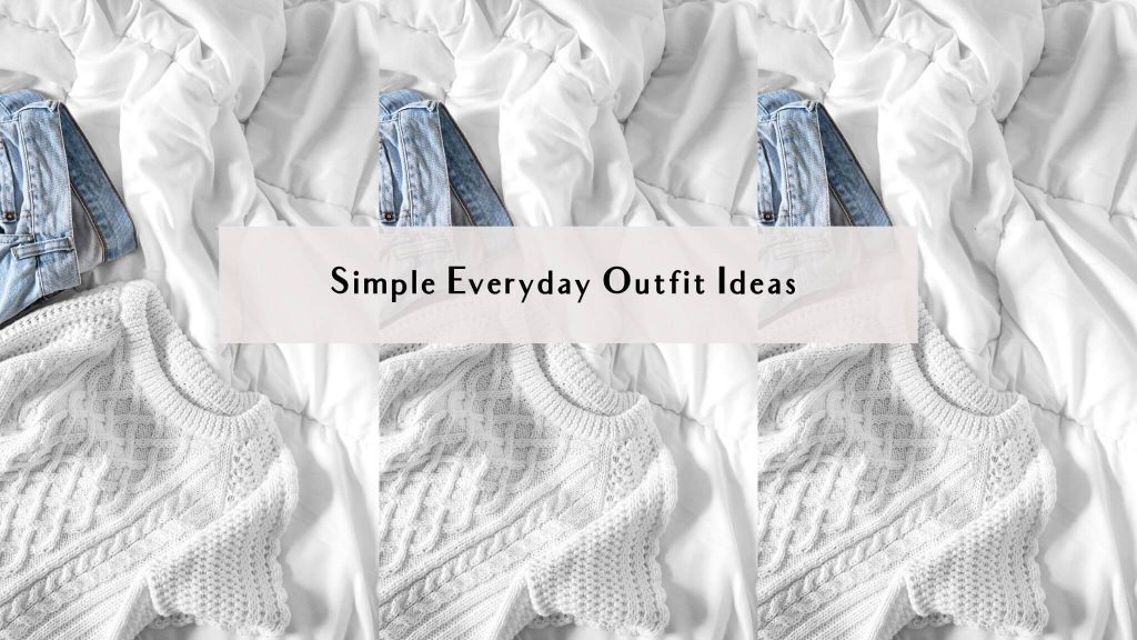 easy everyday outfit ideas