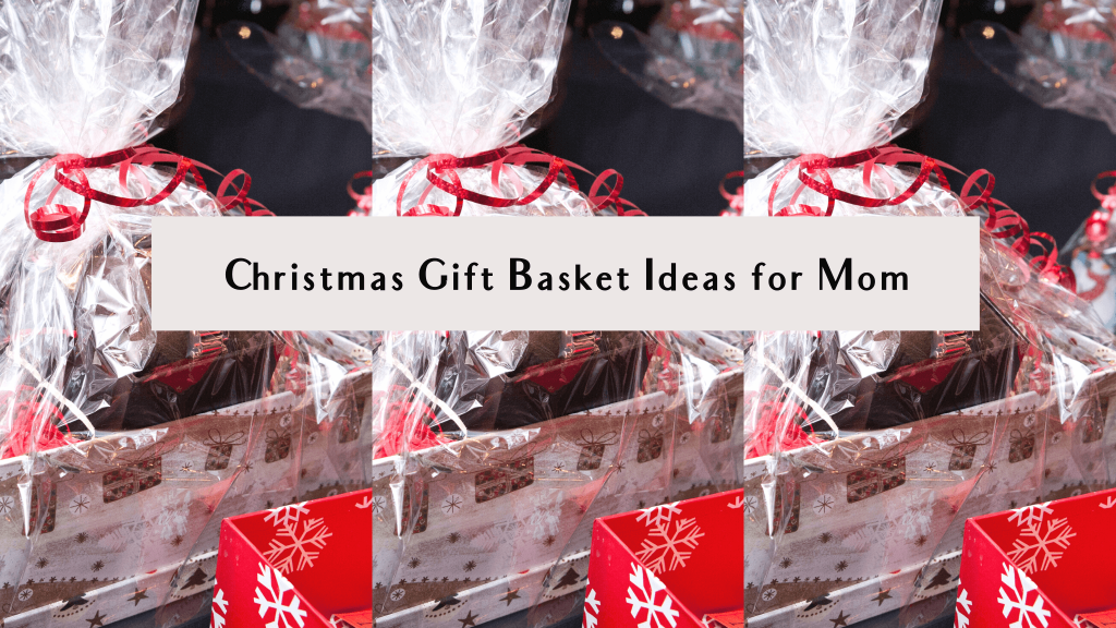 christmas gift basket ideas for mom